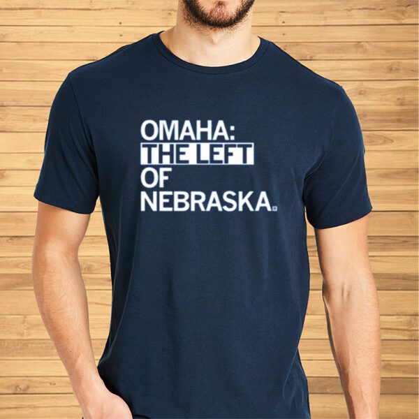 Omaha The Left Of Nebraska Limited Shirt