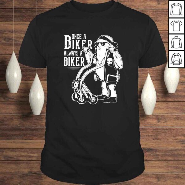 Once biker always a biker shirt