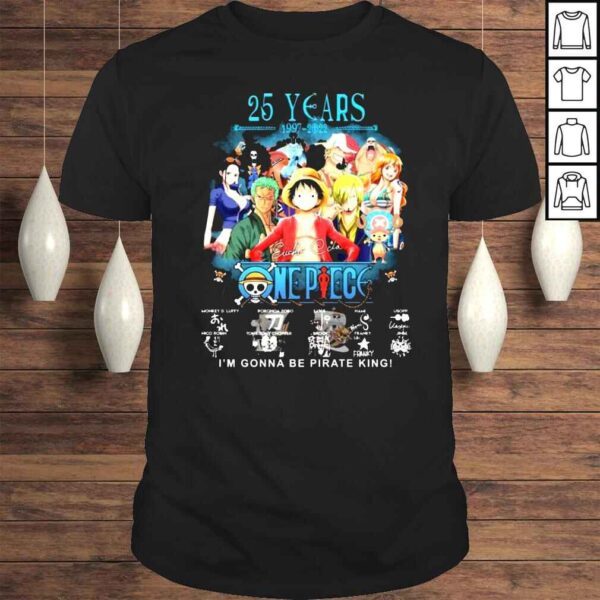 Onepiece 25 years 19972022 Im gonna be pirate king signatures shirt