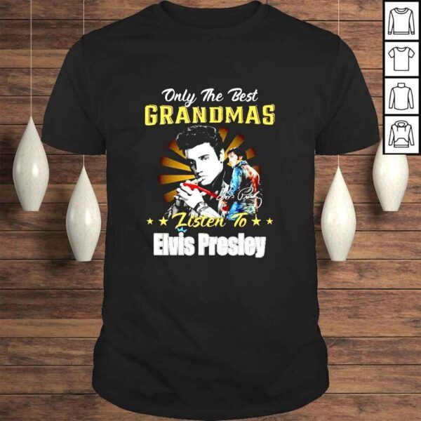 Only the best grandmas listen to Elvis Presley signature 2022 shirt