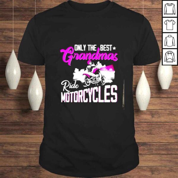 Only the best grandmas ride motorcyles shirt