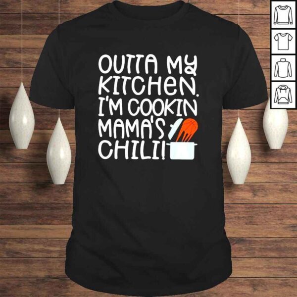 Outta My Kitchen Im Cookin Mamas Chili Shirt