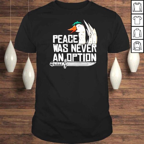 Peace was never an option Tshirt