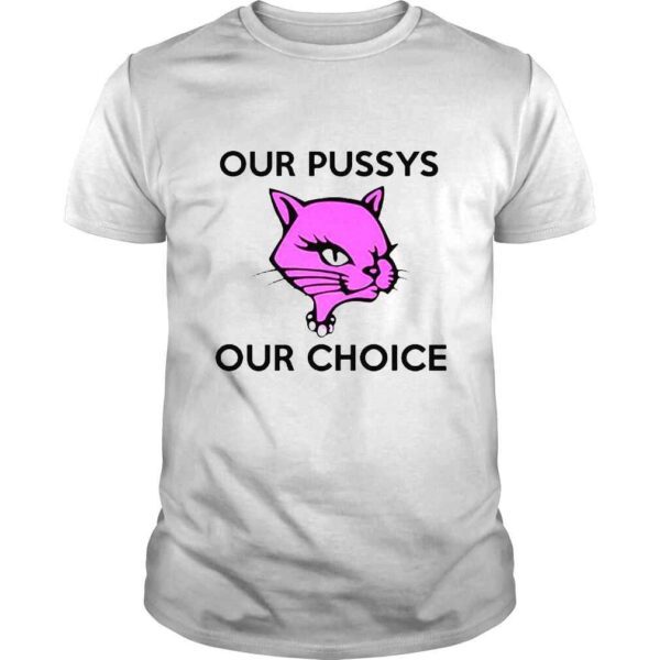 Pink cat our pussys our choice shirt