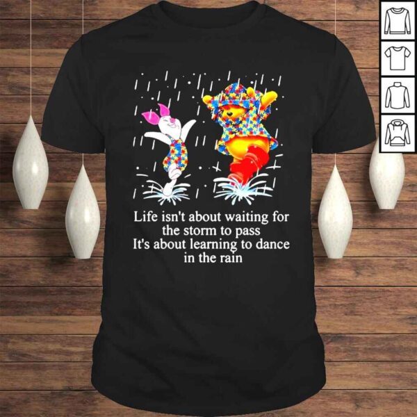 Pooh Autism Awareness Life Is About Learning To Dance In The Rain Shirt