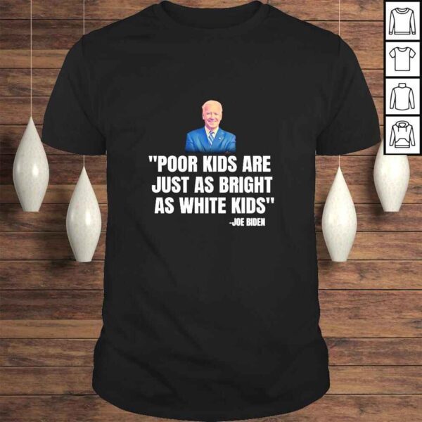 Poor Kids Are Just As Bright As White Kids Joe Biden TShirt