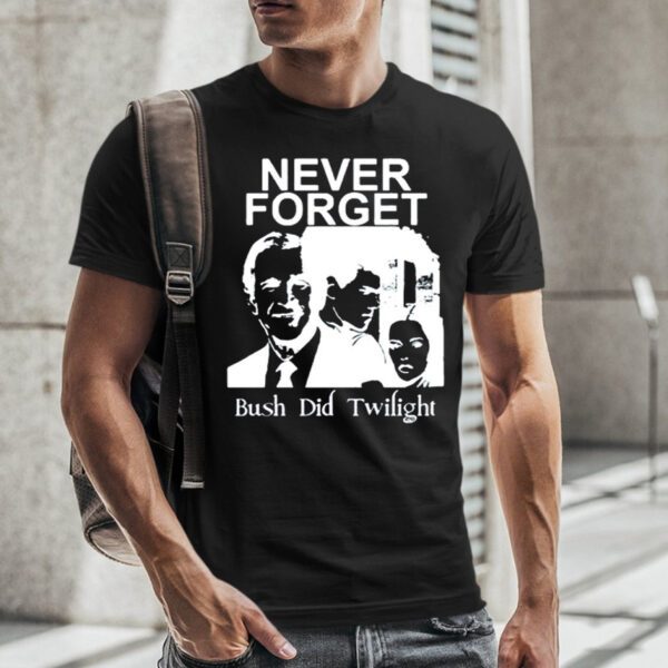 Punk With A Camera Never Forget Bush Did Twilight T-Shirt