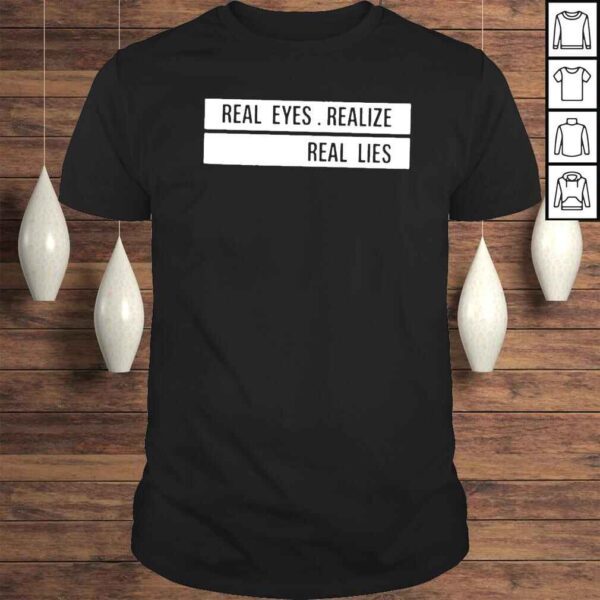 Real Eyes Realize Real Lies Tee Shirt