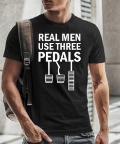 Real Men Use Three Pedals Manual Shift Stick Car TShirt