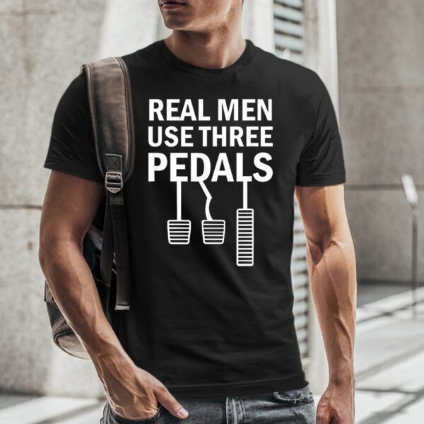 Real Men Use Three Pedals Manual Shift Stick Car TShirt