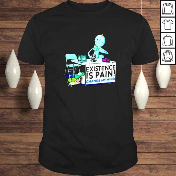 Rick and Morty Meeseeks existence is pain change my mind shirt