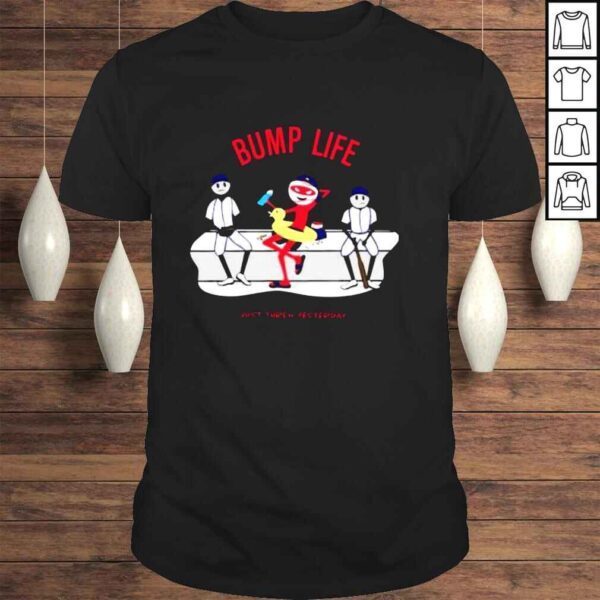 Rob friedman bump life just threw yesterday shirt