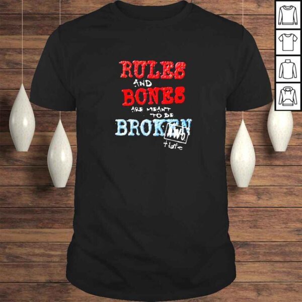 Rules and Bones are meant to be Broken shirt