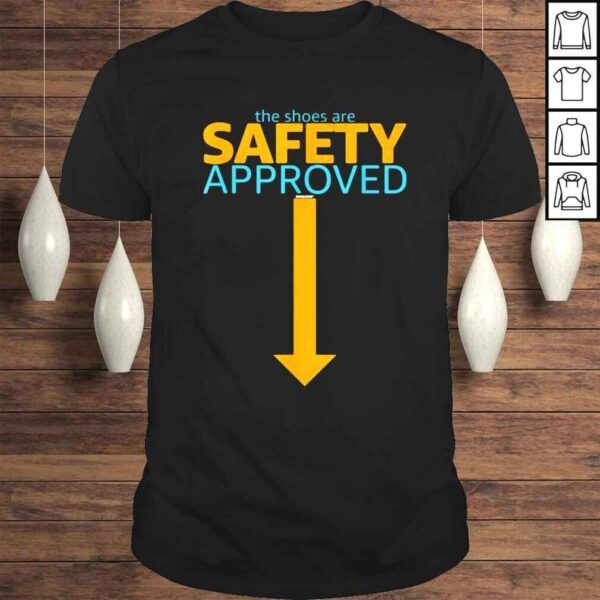 Safety team coworker swagazon the shoes are safety approved shirt