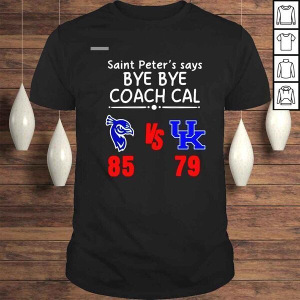 Saint Peters Say Bye Bye Coach Cal Saint Peters Peacocks 85 79 Kentucky Wildcats Shirt