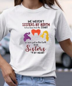 Sanderson Sisters We Weren’t Sisters By Birth TShirt