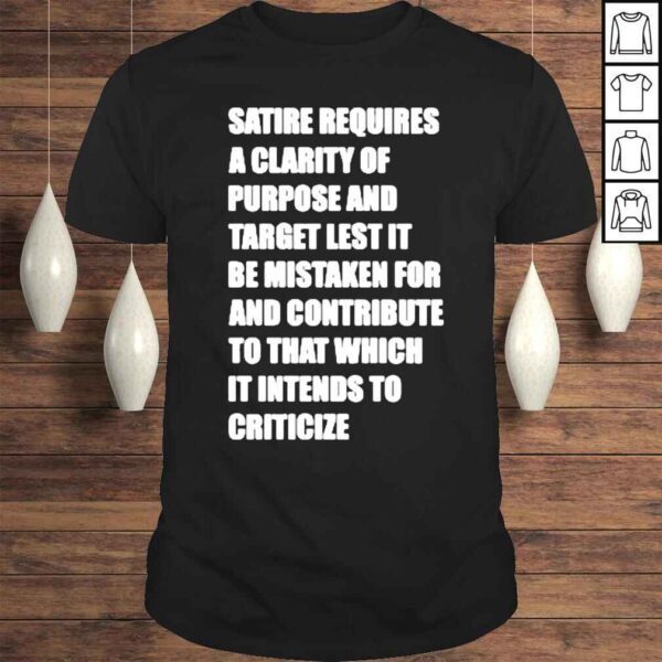 Satire Requires A Clarity Of Purpose And Target Lets It Shirt