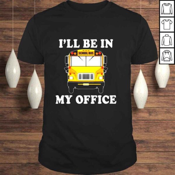 School Bus Ill be in my coffee shirt