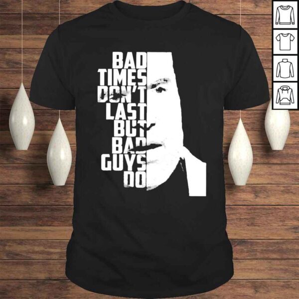 Scott Hall bad times dont last but bad guys do shirt