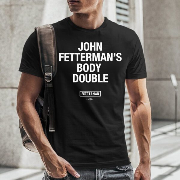 Sen John Fetterman Body Double T-Shirt