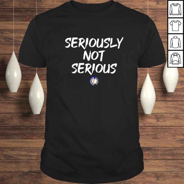 Seriously not serious shirt