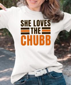 She Loves The Chubb T-Shirts