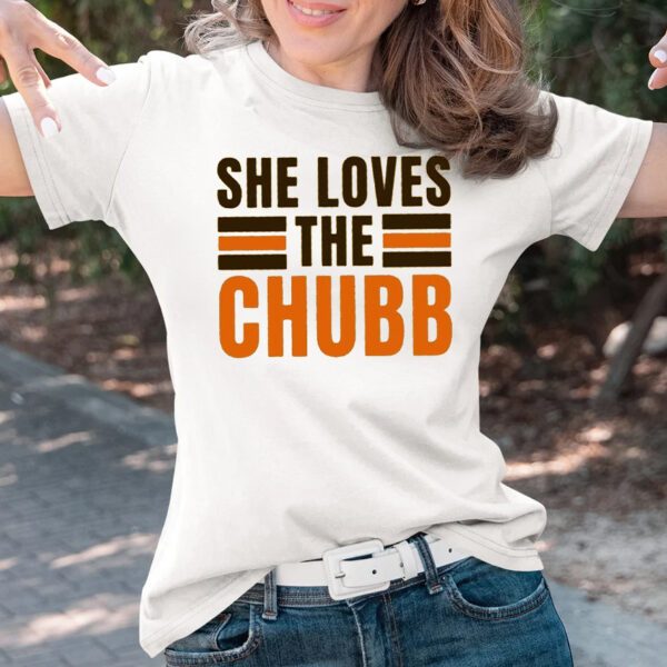 She Loves The Chubb T-Shirts