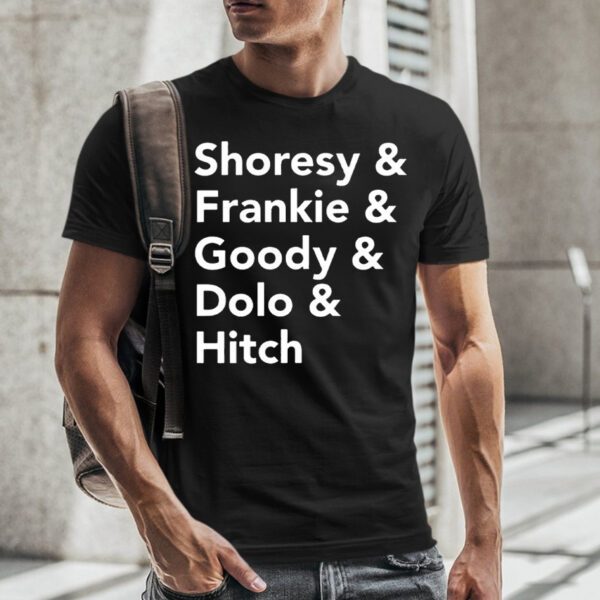 Shoresy & Frankie & Goody & Dolo & Hitch TShirt