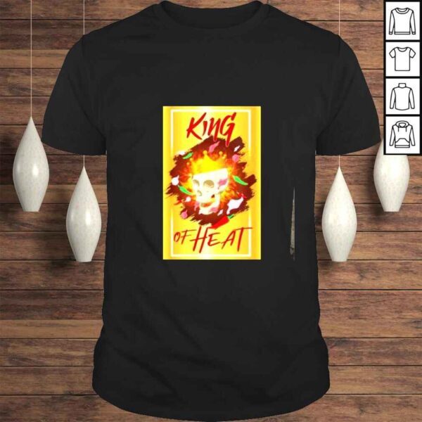 Shull King of Heat shirt