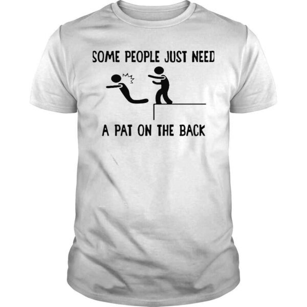 Some People Just Need A Pat On The Back Shirt