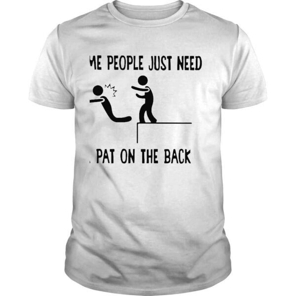 Some people just need a pat on the back funny shirt