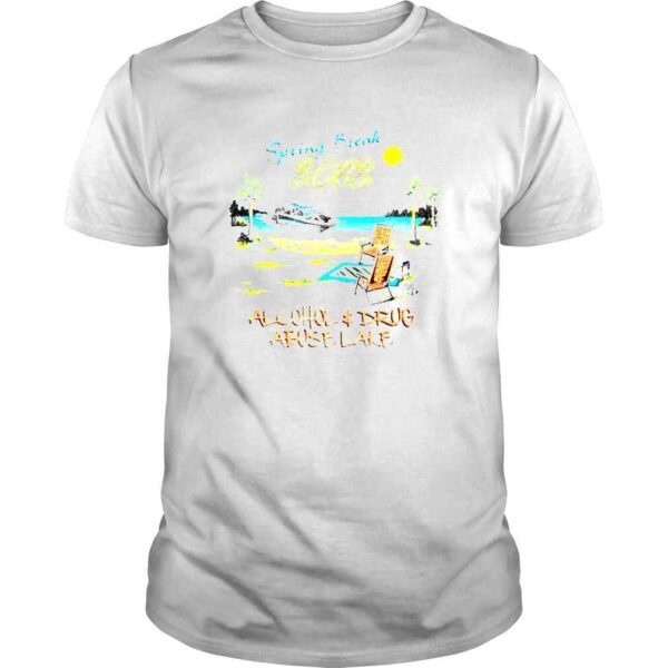 Spring Break 2022 Alcohol and Drug Abuse Lake shirt