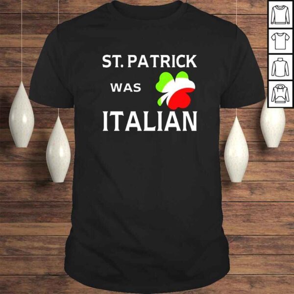 St Patrick was Italian Tshirt