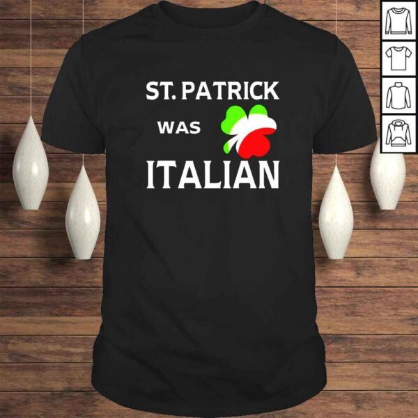 St Patrick was Italian shirt