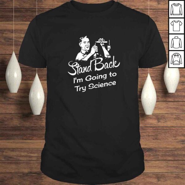 Stand Back Im going to try science shirt