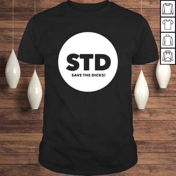 Std Save The Dicks Shirt