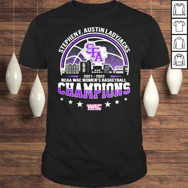 Stephen F Austin Ladyjacks 20212022 NCAA Wac womens basketball Champions shirt