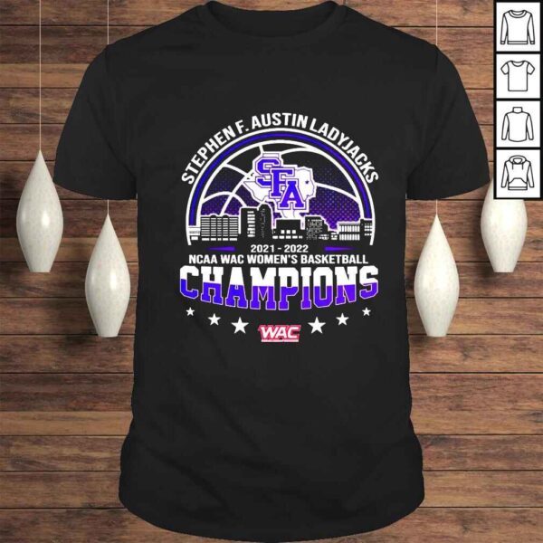 Stephen F Austin Ladyjacks 2022 NCAA WAC Womens Basketball Champions shirt