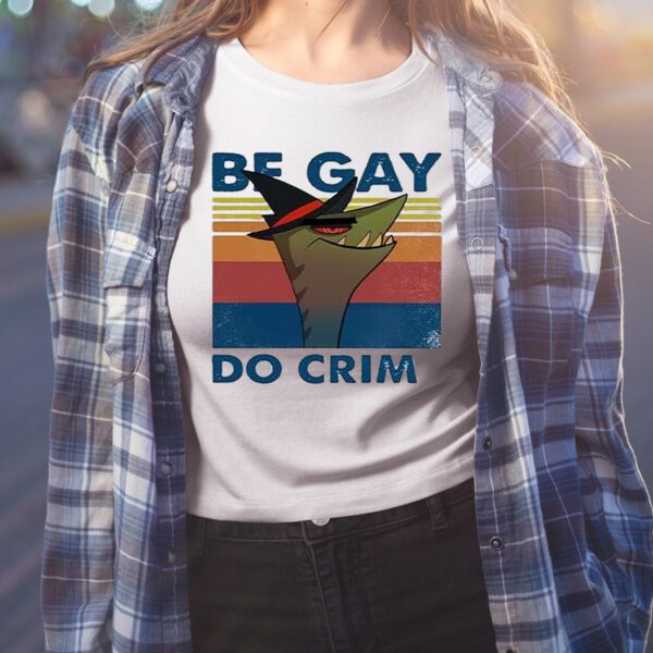 Stephen The Gator Be Gay Do Crime Shirt