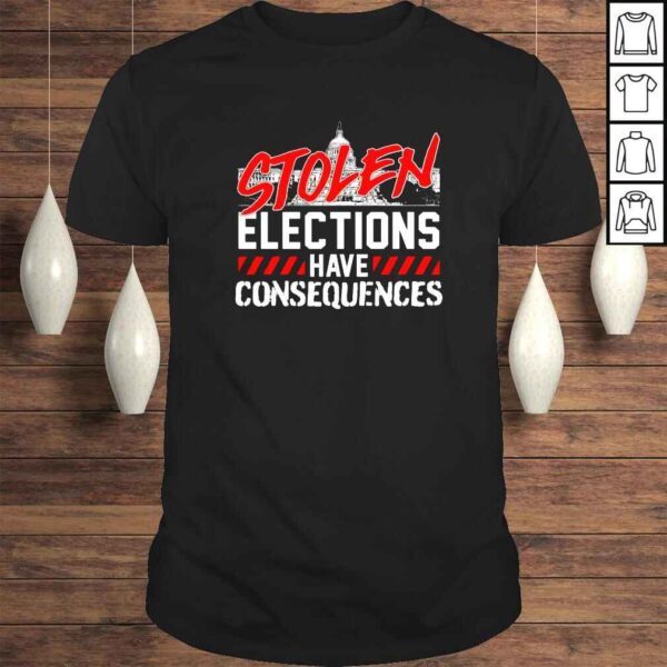 Stolen elections have consequences shirt