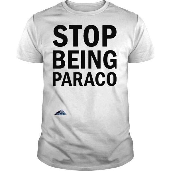 Stop Being Paraco Shirt