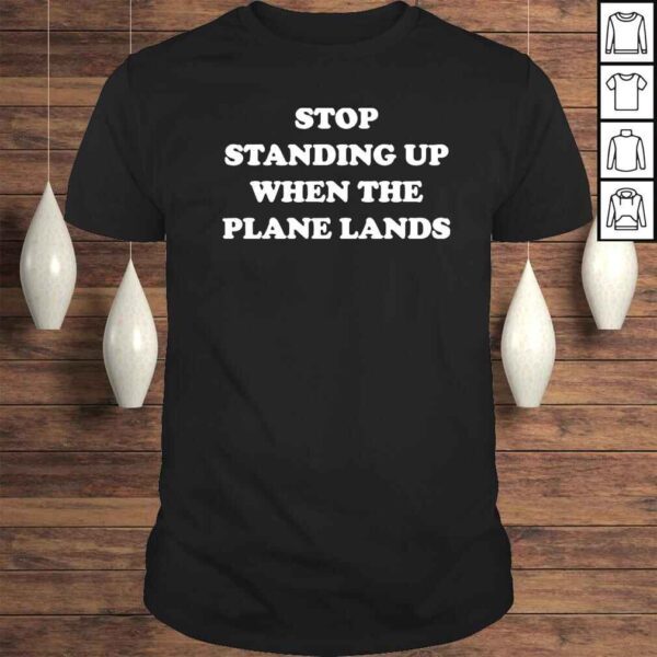 Stop Standing Up When The Plane Lands 2022 Shirt