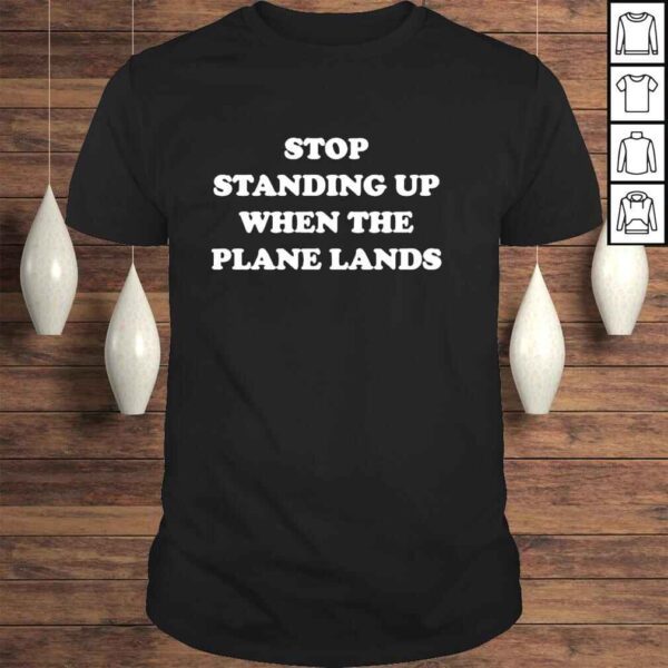 Stop Standing Up When The Plane Lands Shirt Jeremy Danner