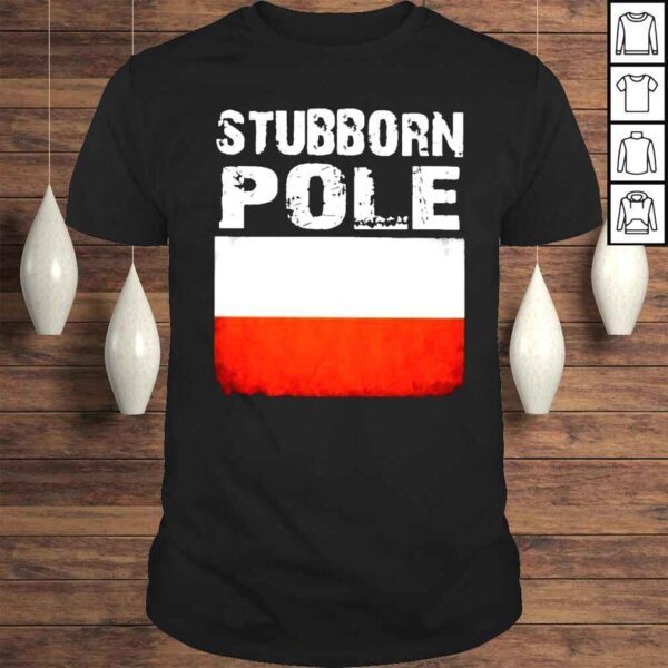 Stubborn Pole Shirt