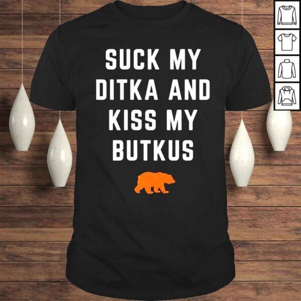 Suck My Ditka And Kiss My Butkus Gift Shirt