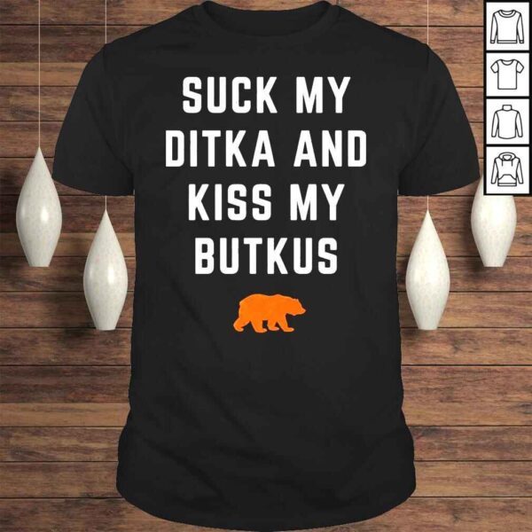 Suck My Ditka And Kiss My Butkus Shirt