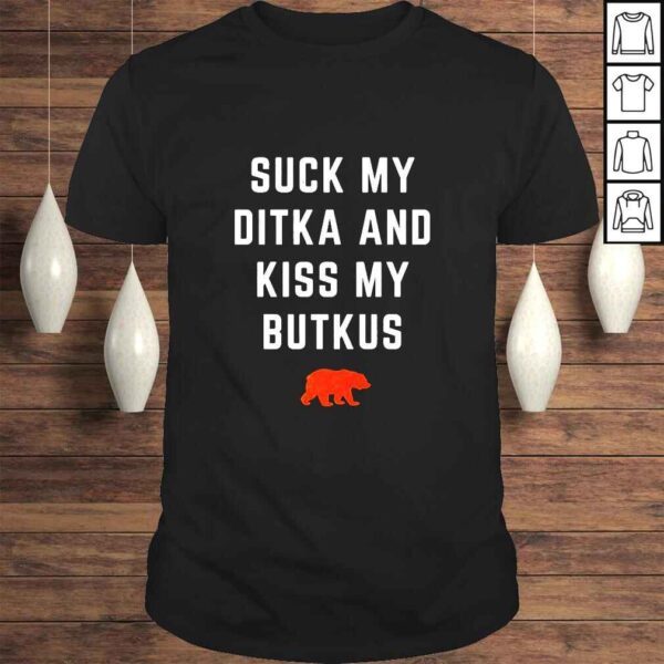 Suck My Ditka And Kiss My Butkus TShirt