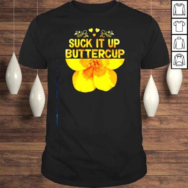 Suck it up buttercup Tshirt