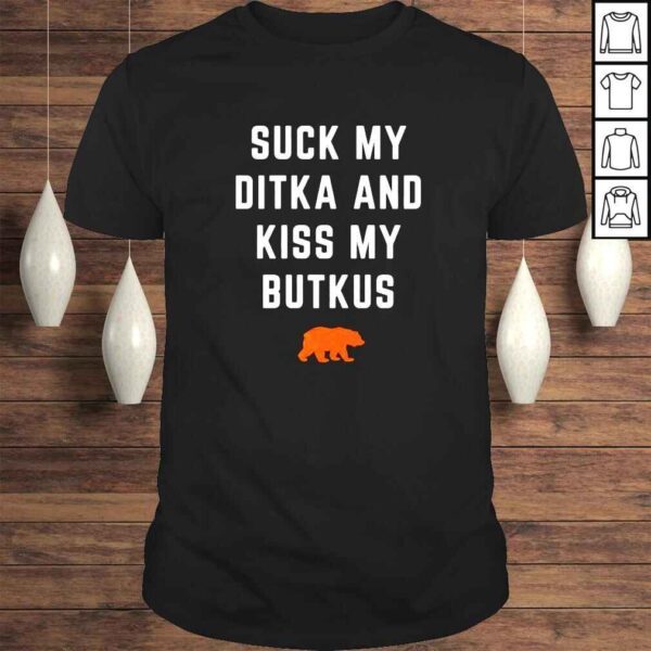 Suck my ditka and kiss my butkus bear shirt