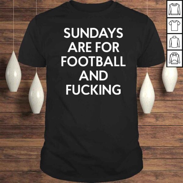 Sundays Are For Football And Fucking Shirt